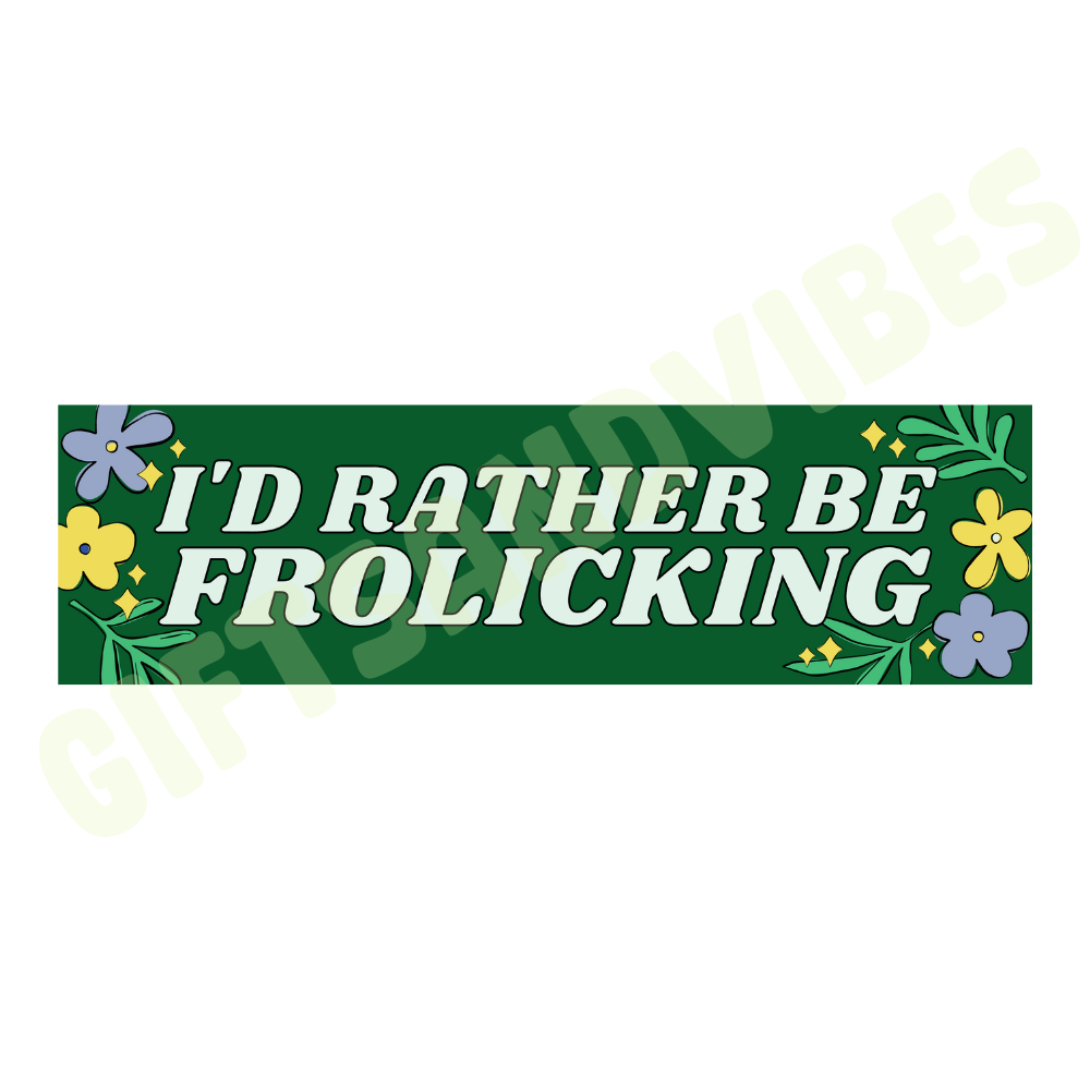 I'd Rather Be Frolicking- Bumper Sticker