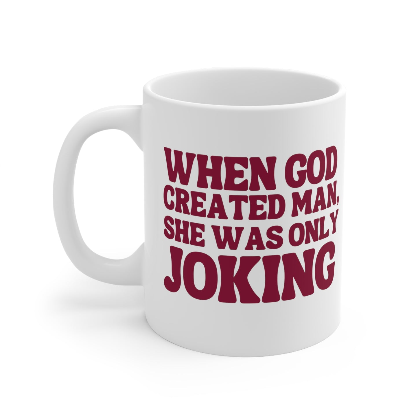 When God Created Man, She Was Only Joking - Mug