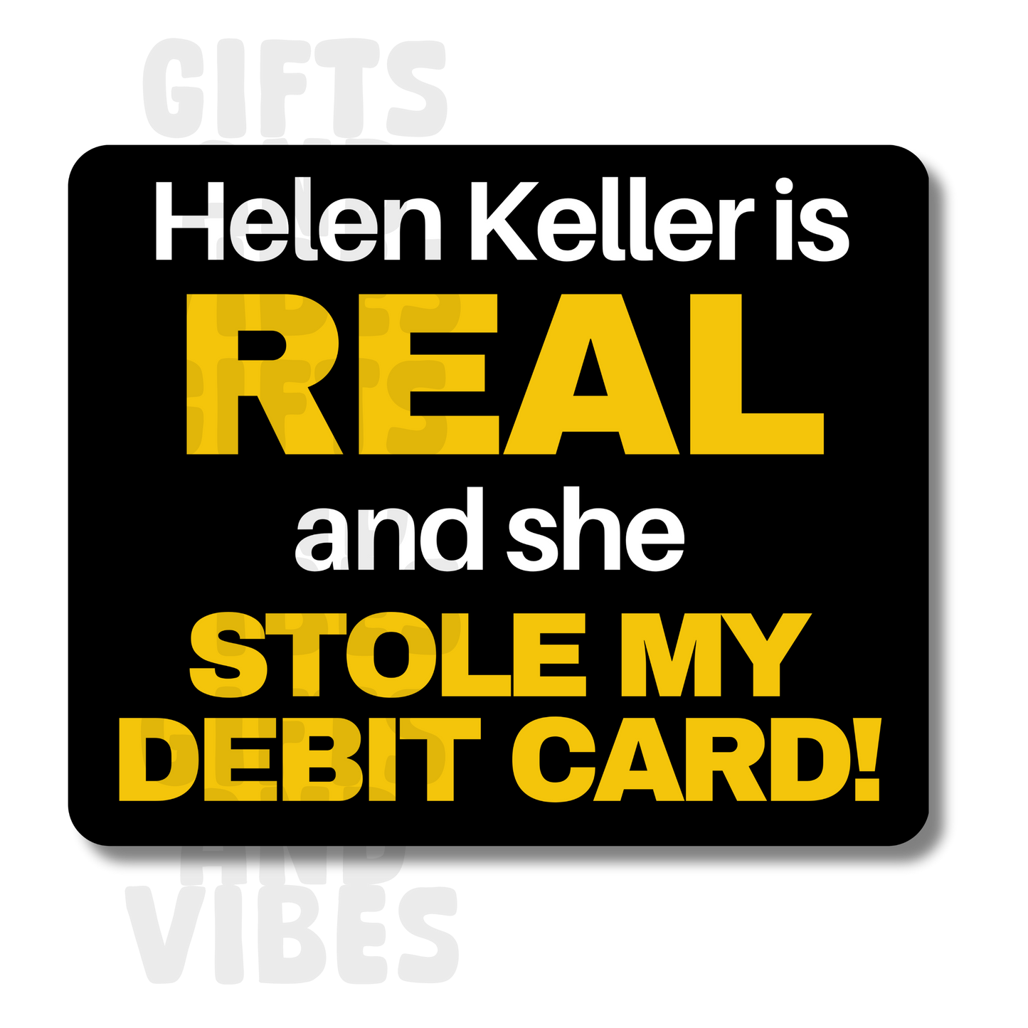 Helen Keller Is Real And She Stole My Debit Card - Car Magnet