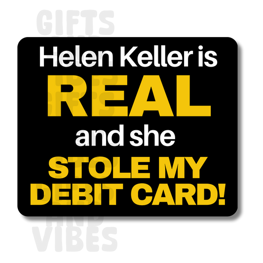 Helen Keller Is Real And She Stole My Debit Card - Car Magnet