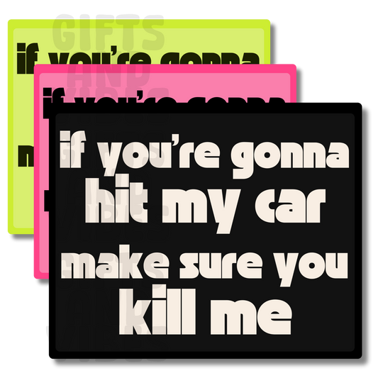 If You Hit My Car, Make Sure You Kill Me - Car Magnet