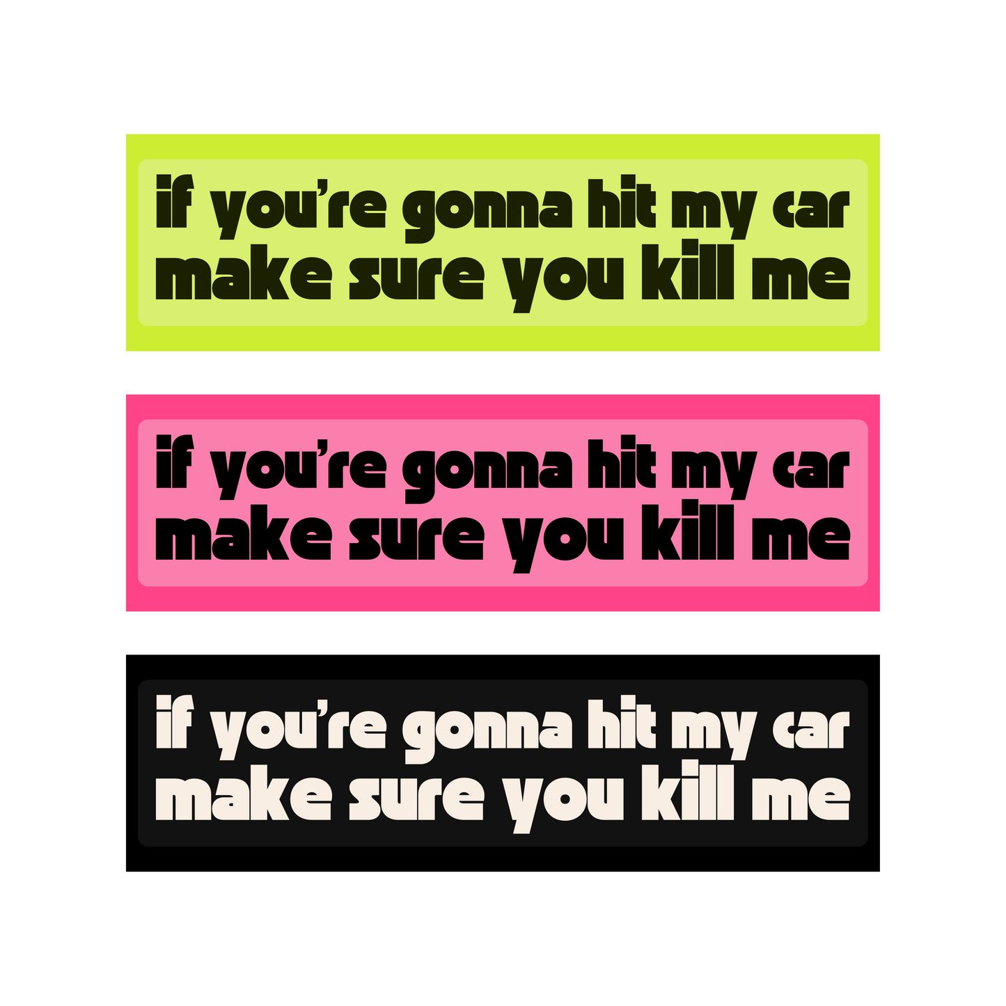 If You're Gonna Hit My Car, Make Sure You Kill Me - Bumper Sticker