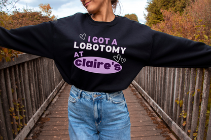 I Got A Lobotomy At Claire's - Sweatshirt