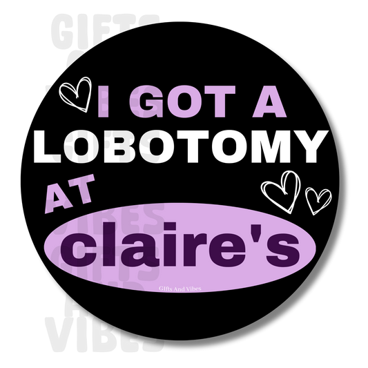 I Got A Lobotomy At Claire's - Car Magnet