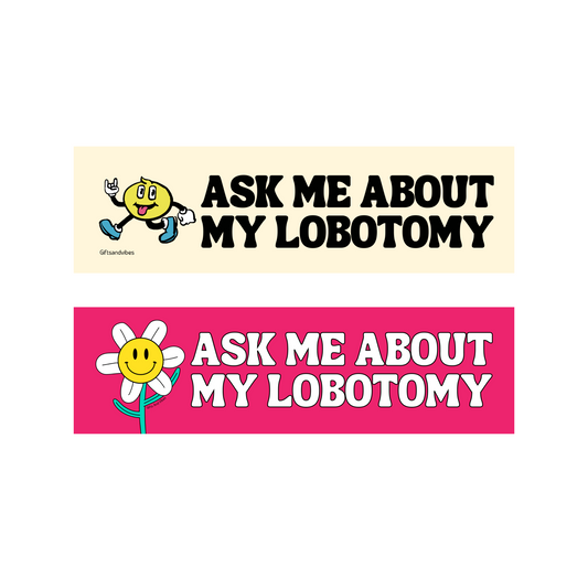 Ask Me About My Lobotomy - Bumper Sticker