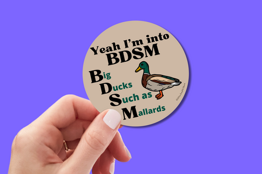 Yeah I'm Into BDSM Big Ducks Such As Mallards - Sticker