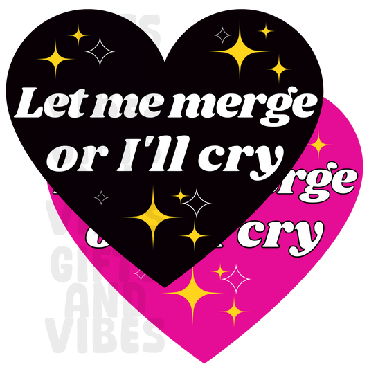 Let Me Merge Or I'll Cry - Car Magnet