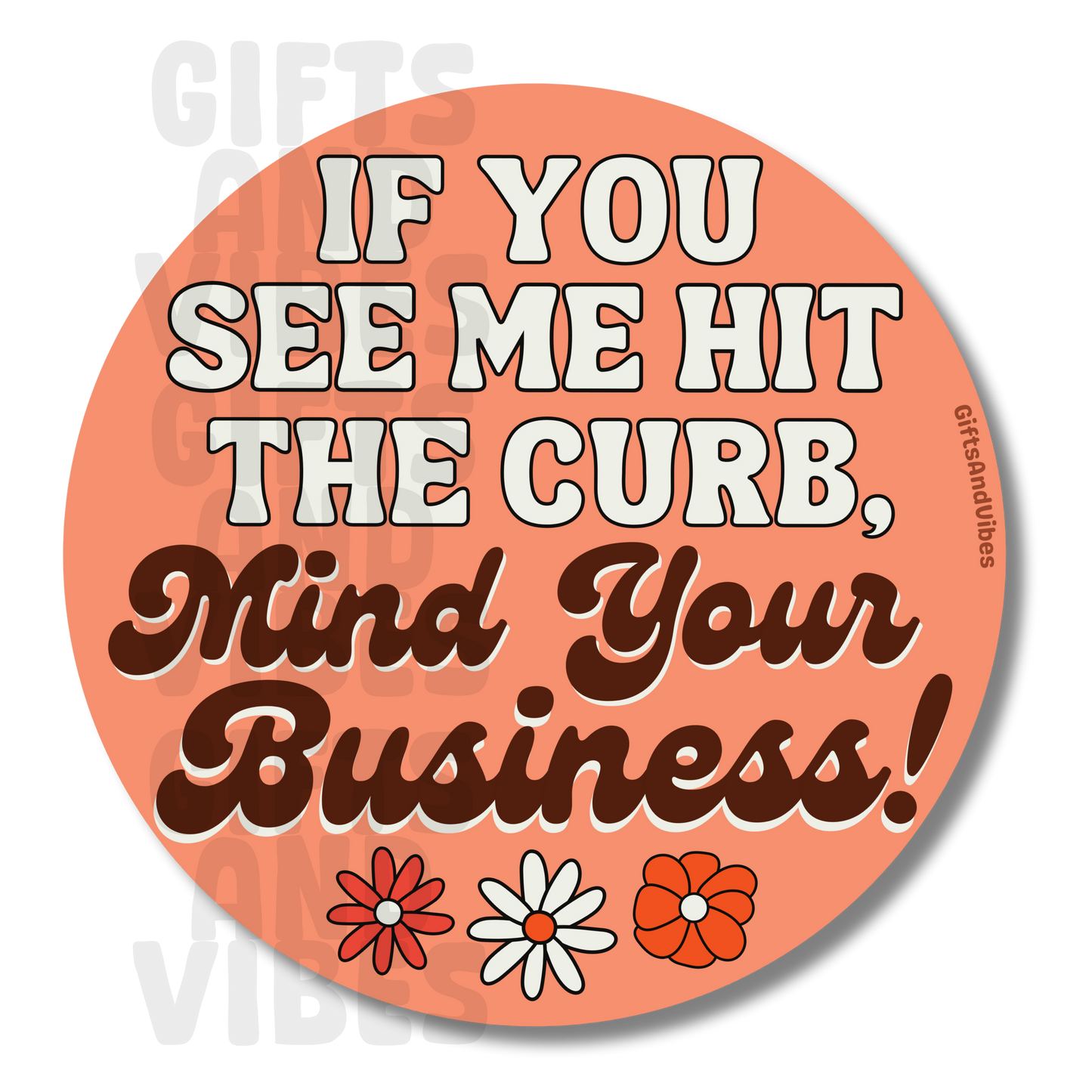 If You See Me Hit The Curb Mind Your Business - Car Magnet