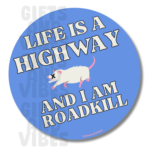 Life Is Highway, And I Am Roadkill - Car Magnet