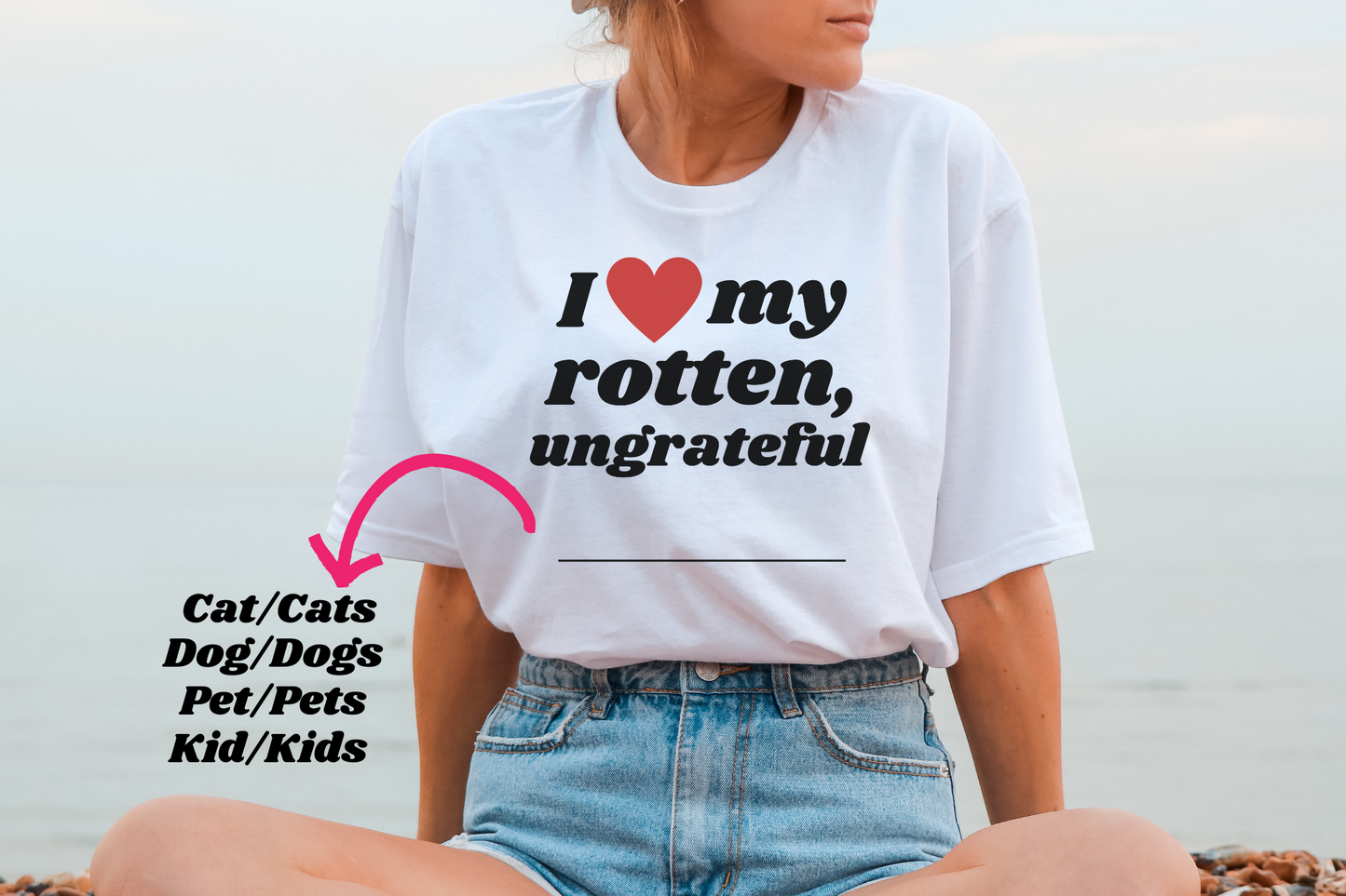 I Love My Ungrateful, Rotten - T-Shirt