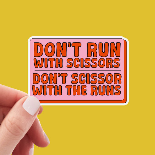 Don't Run With Scissors, Don't Scissor With The Runs - Sticker