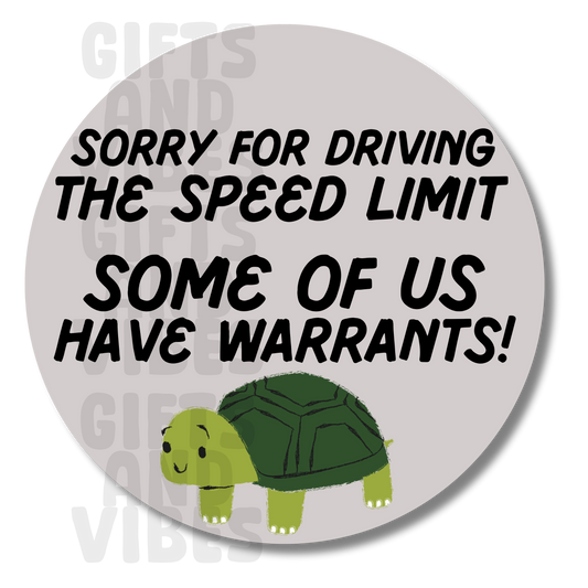 Sorry For Speeding, SOME OF US Have Warrants! - Car Magnet