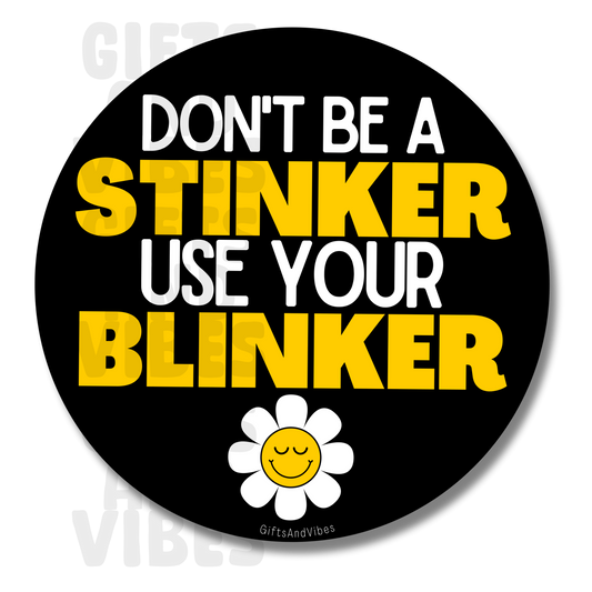 Don't Be A Stinker, Use Your Blinker - Car Magnet