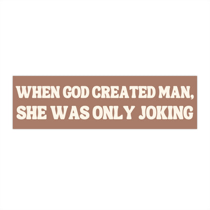 When God Created Man, She Was Only Joking Funny Bumper Sticker