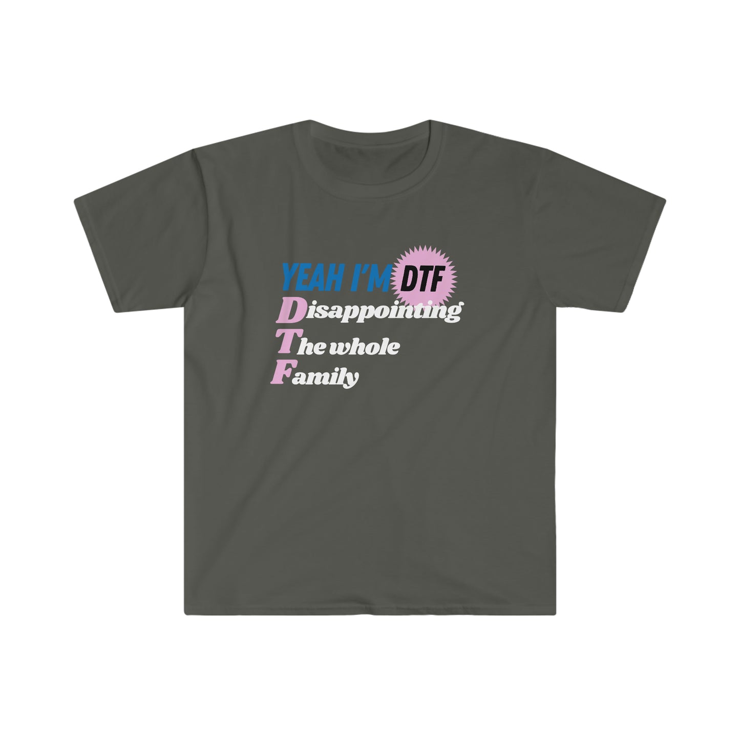 Yeah I'm DTF - Disappointing The Family! Gen Z Meme Cursed Funny Unisex Softstyle T-Shirt