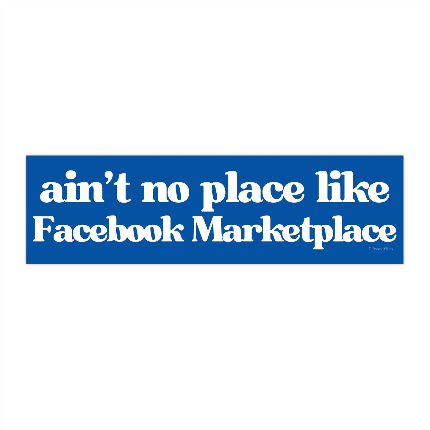 Ain't No Place Like Facebook Marketplace - Bumper Sticker