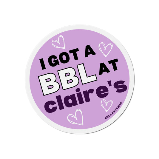 I Got A BBL At Claire's - Car Magnet