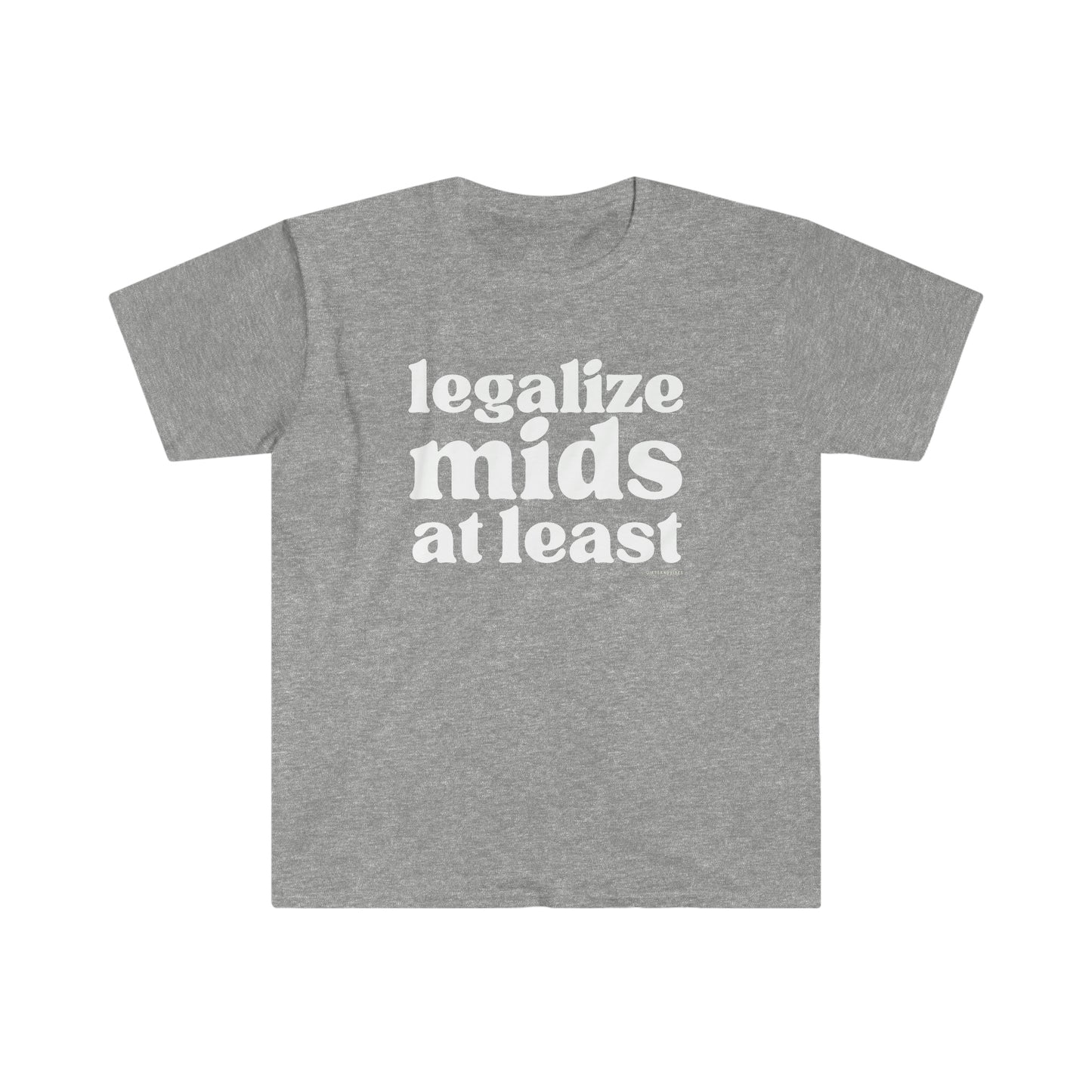 Legalize Mids At Least - T Shirt