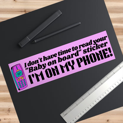 I Don't Have Time To Read Your "Baby On Board" Sticker, I'm On My Phone! Funny Meme Gen z Bumper Sticker