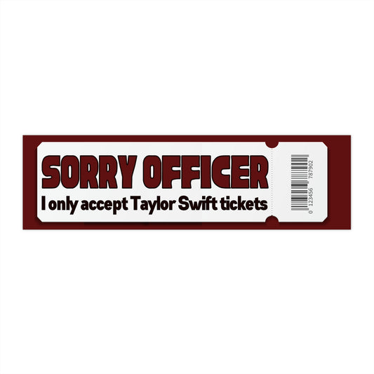 Sorry Officer, I Only Accept Taylor Tickets! - Bumper Sticker