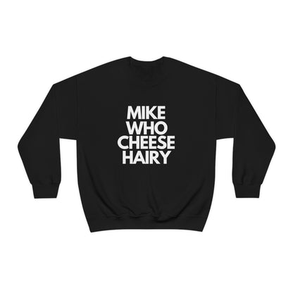 Mike Who Cheese Hairy - Sweatshirt