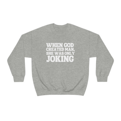 When God Created Man, She Was Only Joking - Sweatshirt