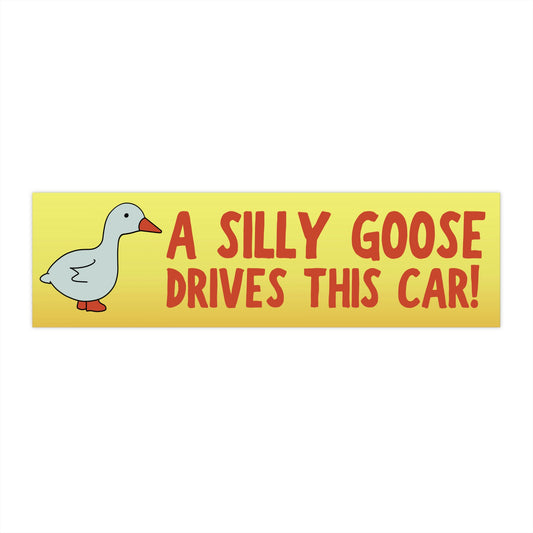 A Silly Goose Drives This Car - Bumper Sticker