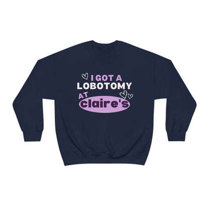 I Got A Lobotomy At Claire's - Sweatshirt