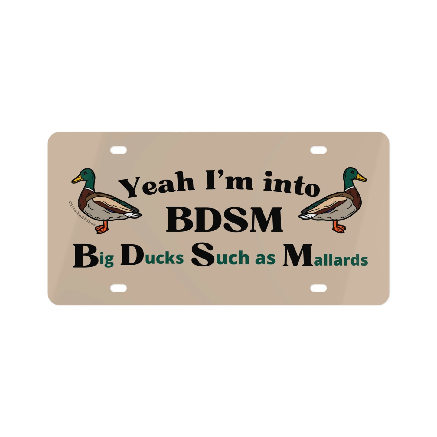 Yeah I'm Into BDSM: Big Ducks Such As Mallards Funny Cute Vanity Front License Plate