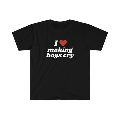 I Love Making Boys Cry! Funny Unisex Softstyle T Shirt