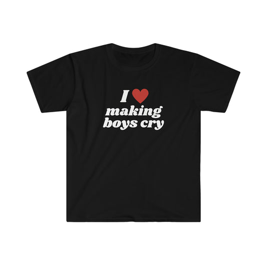 I Love Making Boys Cry! Funny Unisex Softstyle T Shirt