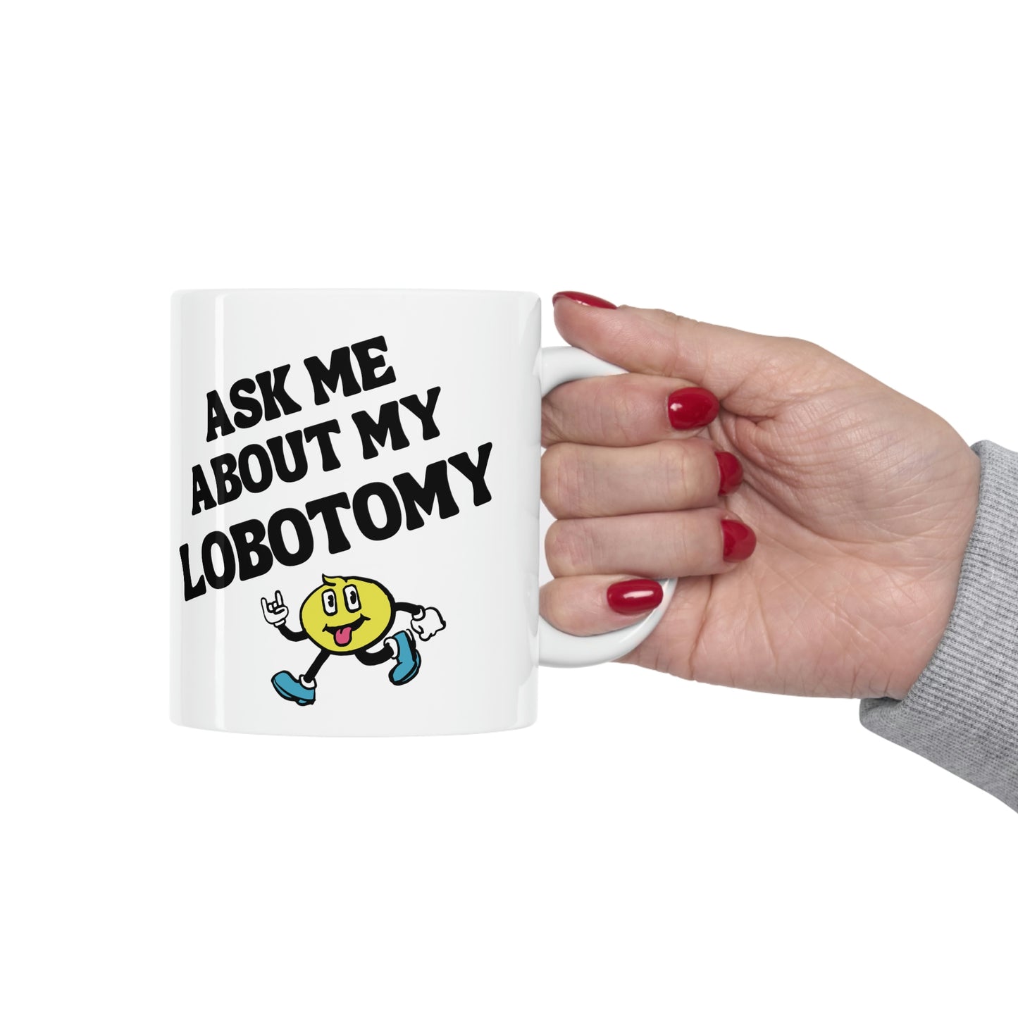 Ask Me About My Lobotomy - Mug