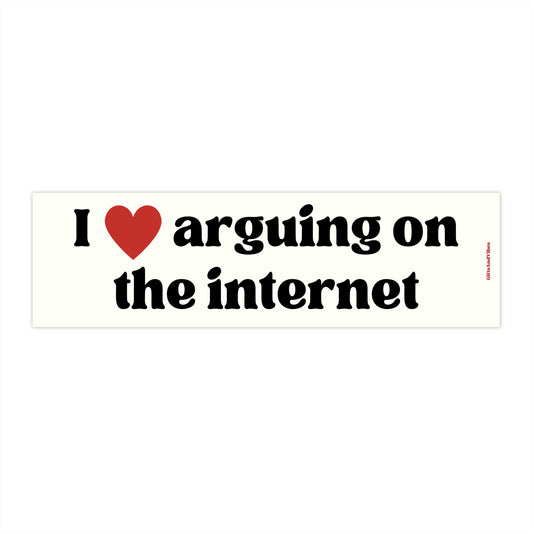 I Love Arguing On The Internet - Bumper Sticker