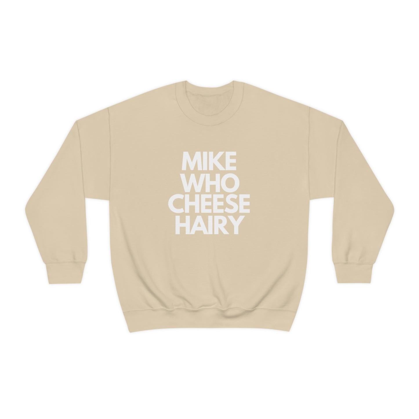 Mike Who Cheese Hairy - Sweatshirt