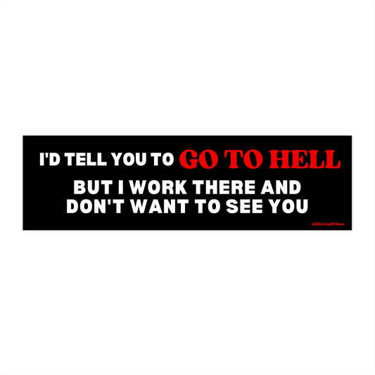 I'd Tell You To Go To Hell But I Work There Funny Meme Bumper Sticker