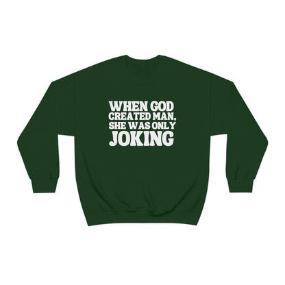 When God Created Man, She Was Only Joking - Sweatshirt