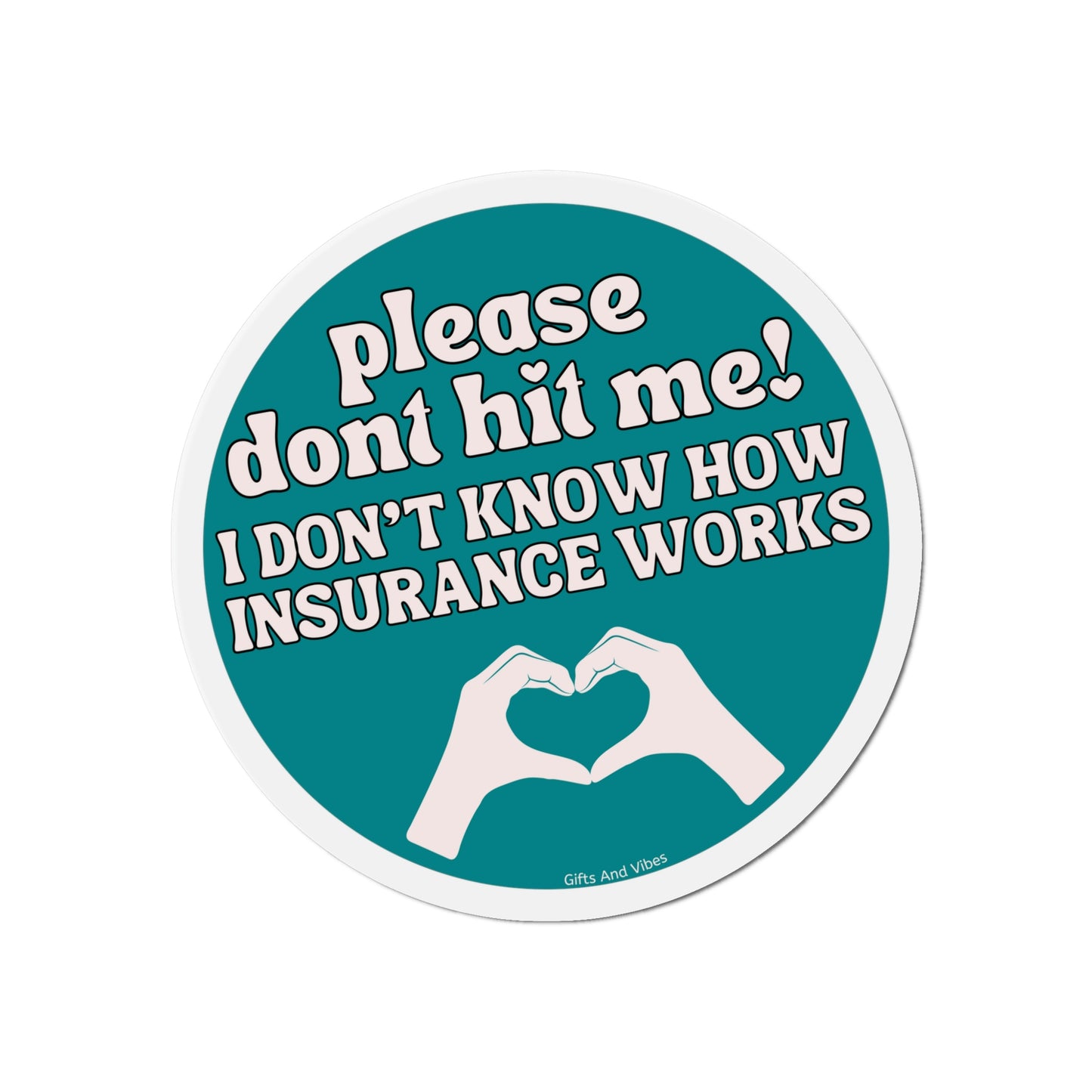 Please Don't Hit Me! I Don't Know How Insurance Works! - Car Magnet