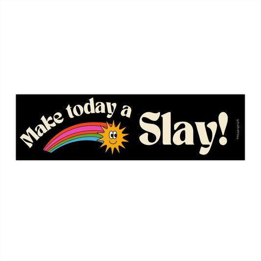 Make Today A Slay! - Bumper Sticker