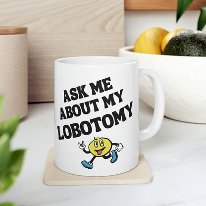 Ask Me About My Lobotomy - Mug