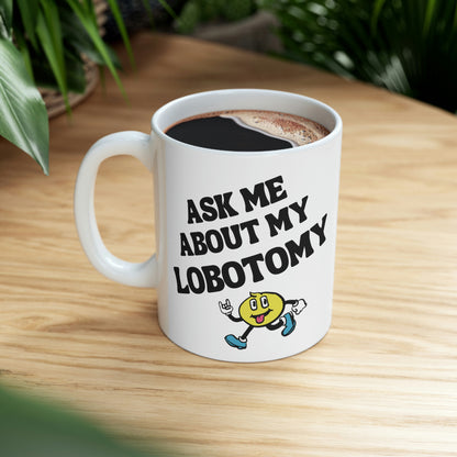 Ask Me About My Lobotomy - Mug