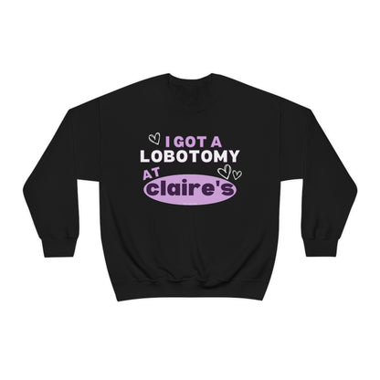 I Got A Lobotomy At Claire's - Sweatshirt