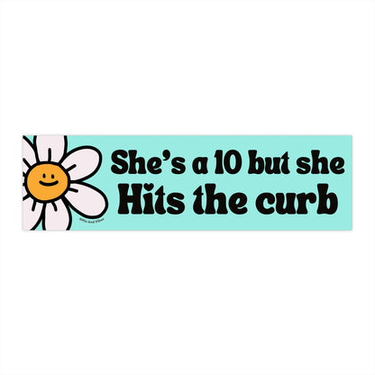 She's a 10 But She Hits The Curb Funny Meme Gen z Bumper Sticker