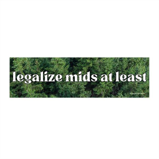 Legalize Mids At Least Funny Meme Bumper Sticker