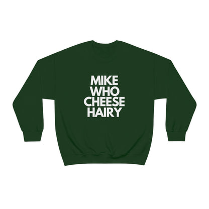 Mike Who Cheese Hairy - Sweatshirt