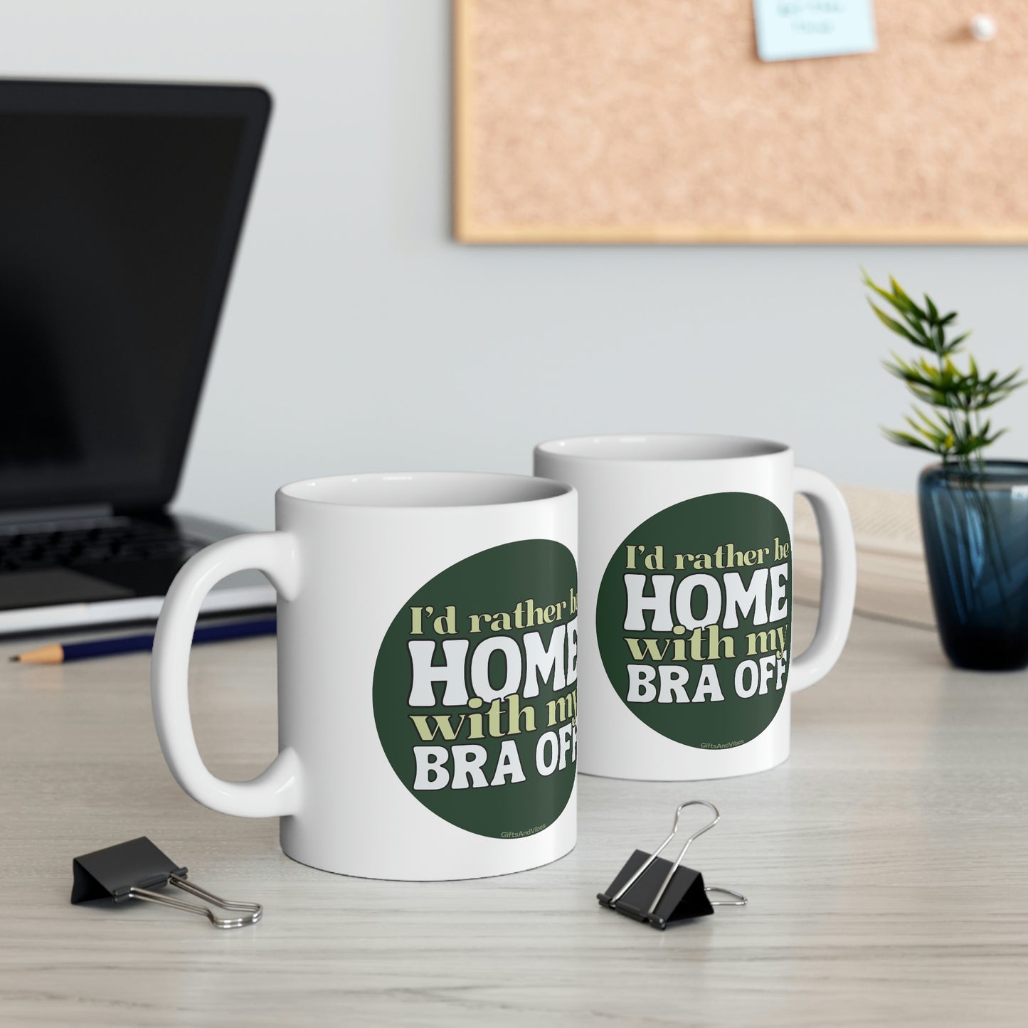 I'd Rather Be Home With My Bra Off! 11oz Mug