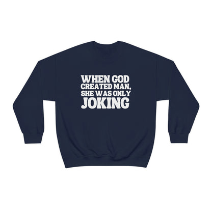 When God Created Man, She Was Only Joking - Sweatshirt