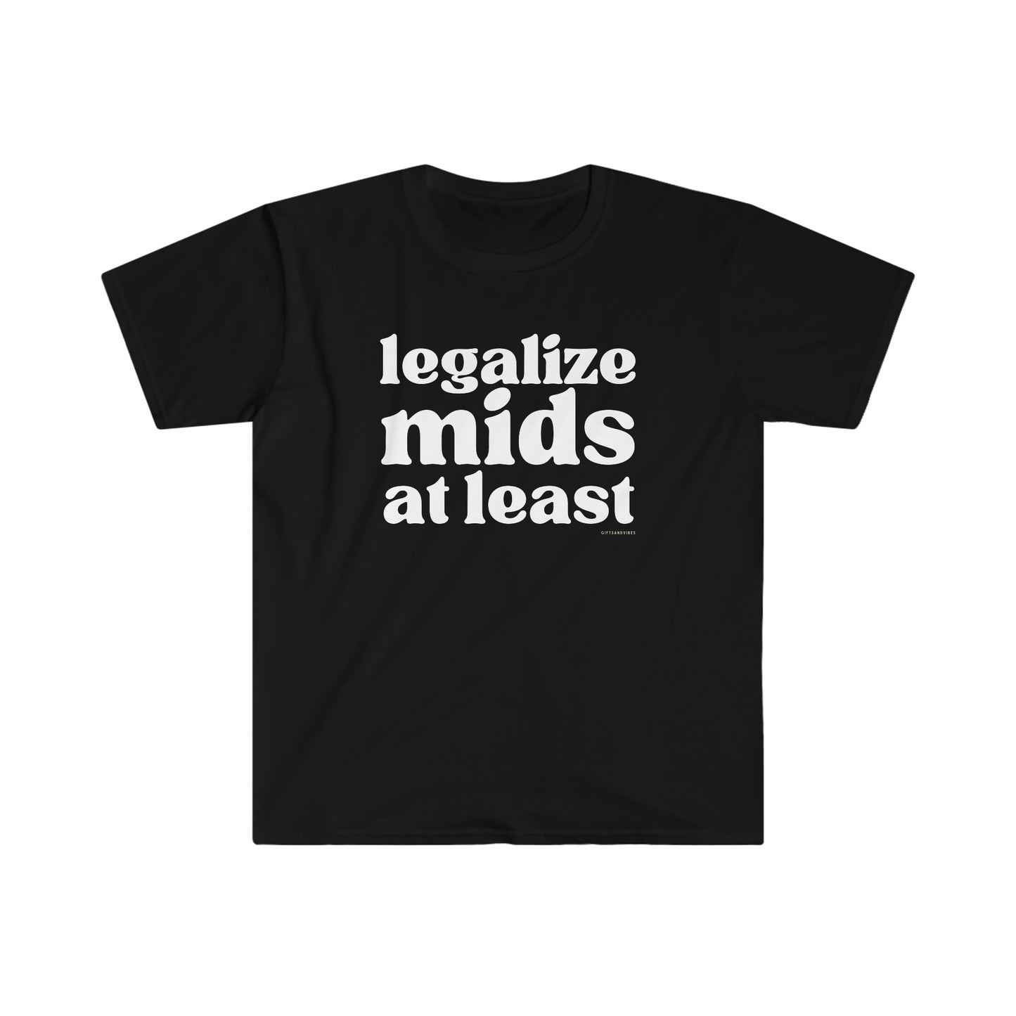 Legalize Mids At Least - T Shirt