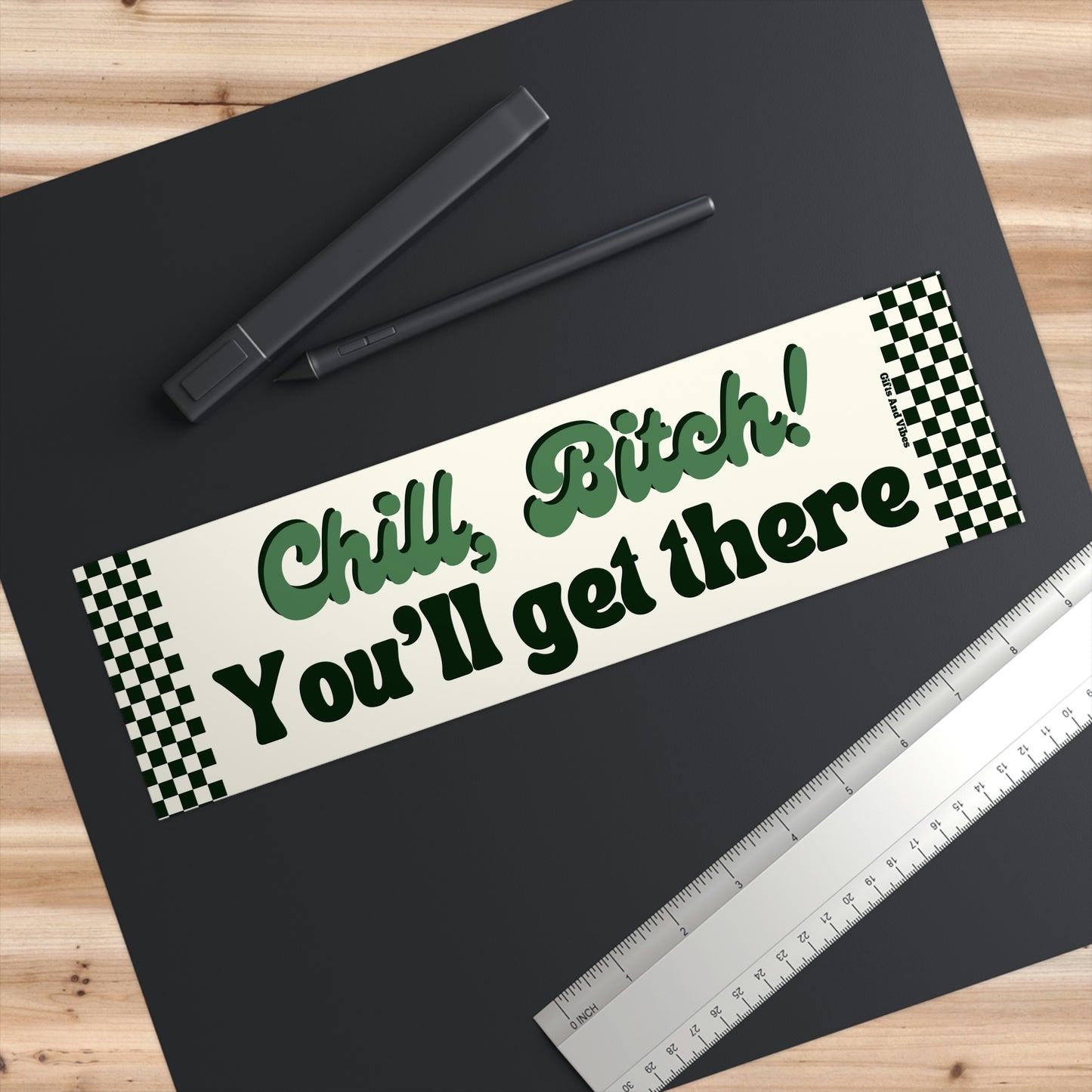 Chill, B*tch You'll Get There! Funny Meme Gen z Bumper Sticker