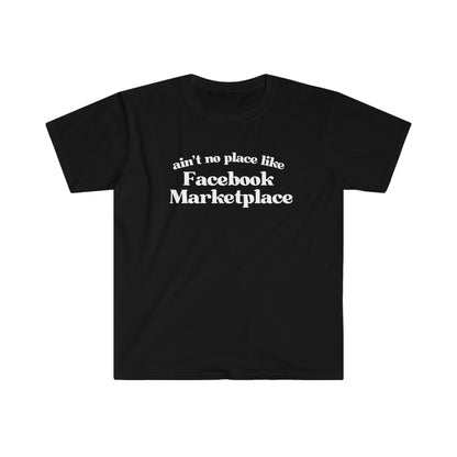 Ain't No Place Like Facebook Marketplace - T Shirt