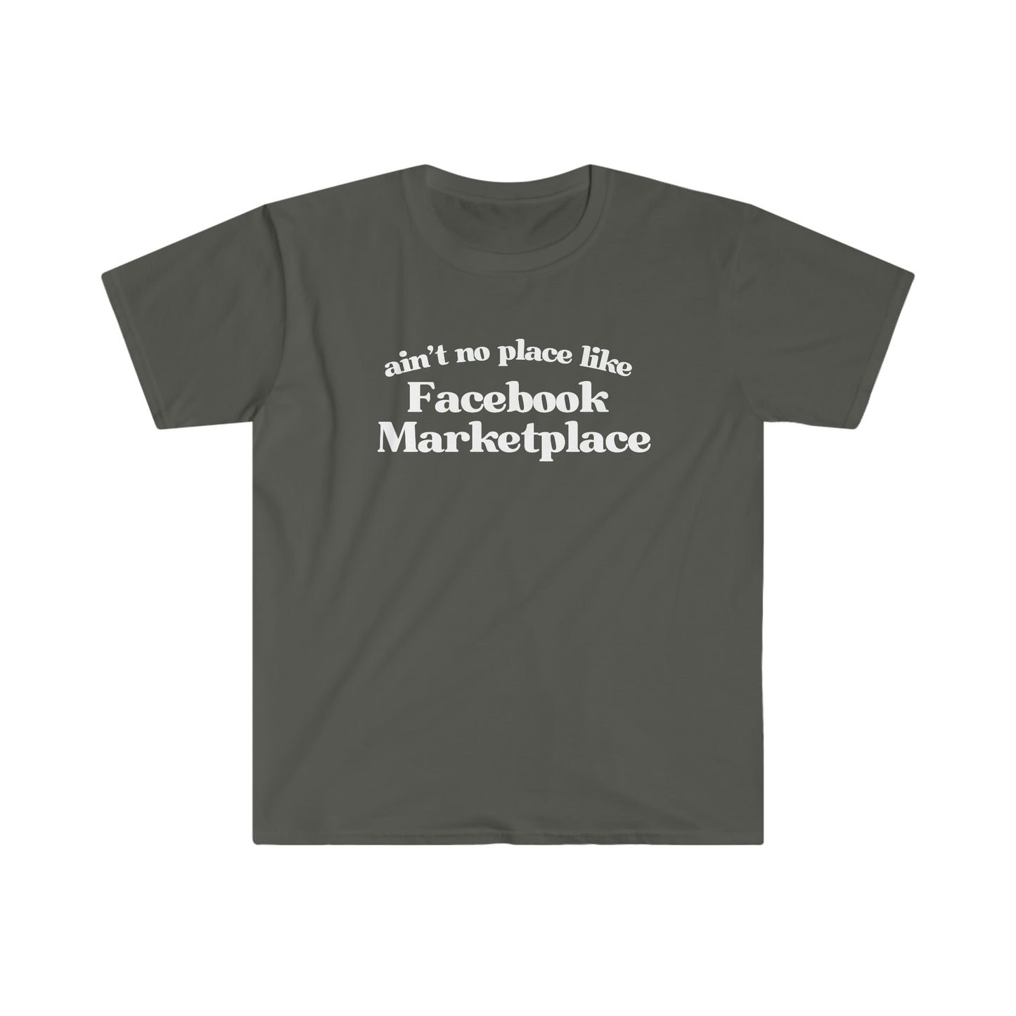 Ain't No Place Like Facebook Marketplace - T Shirt